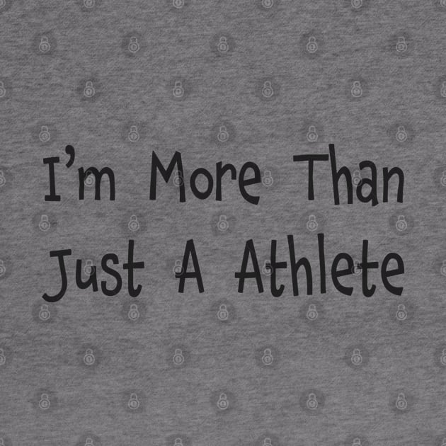 I'm More Than Just A Athlete Fun Sports by RKP'sTees